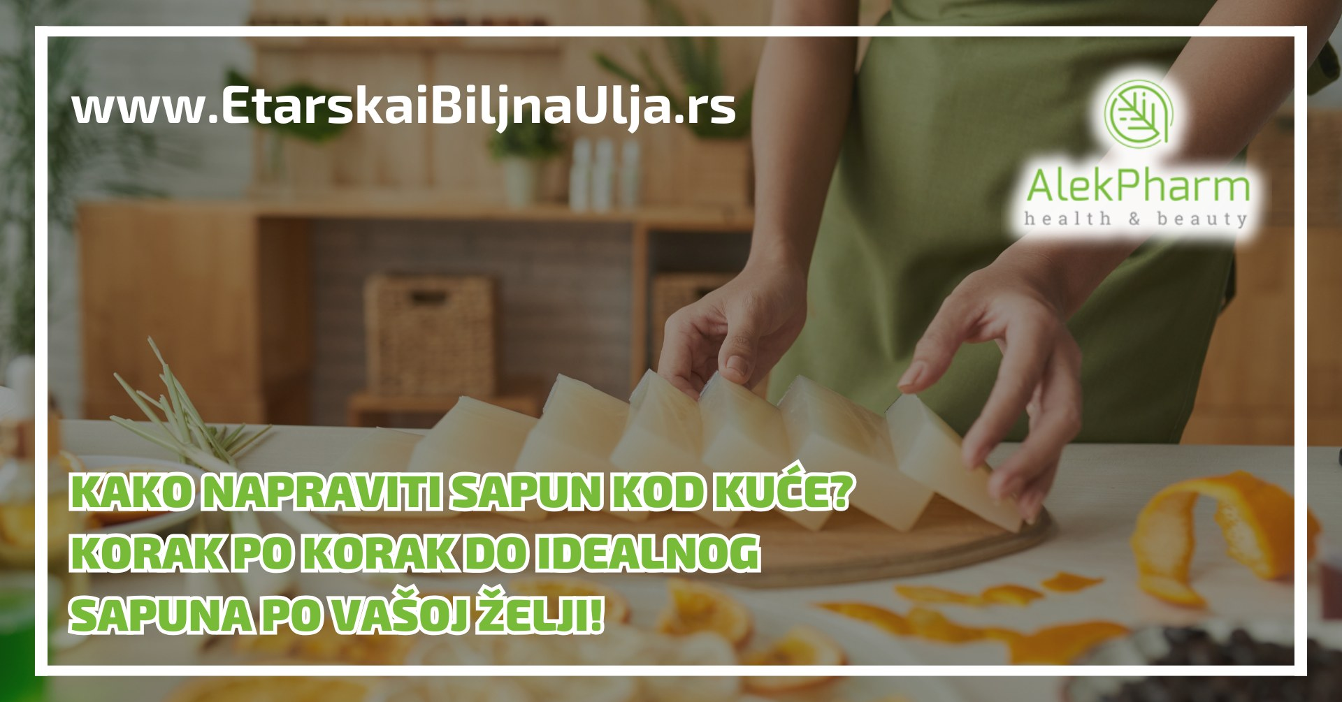 Kako napraviti sapun kod kuće? Korak po korak do idealnog sapuna po Vašoj želji!